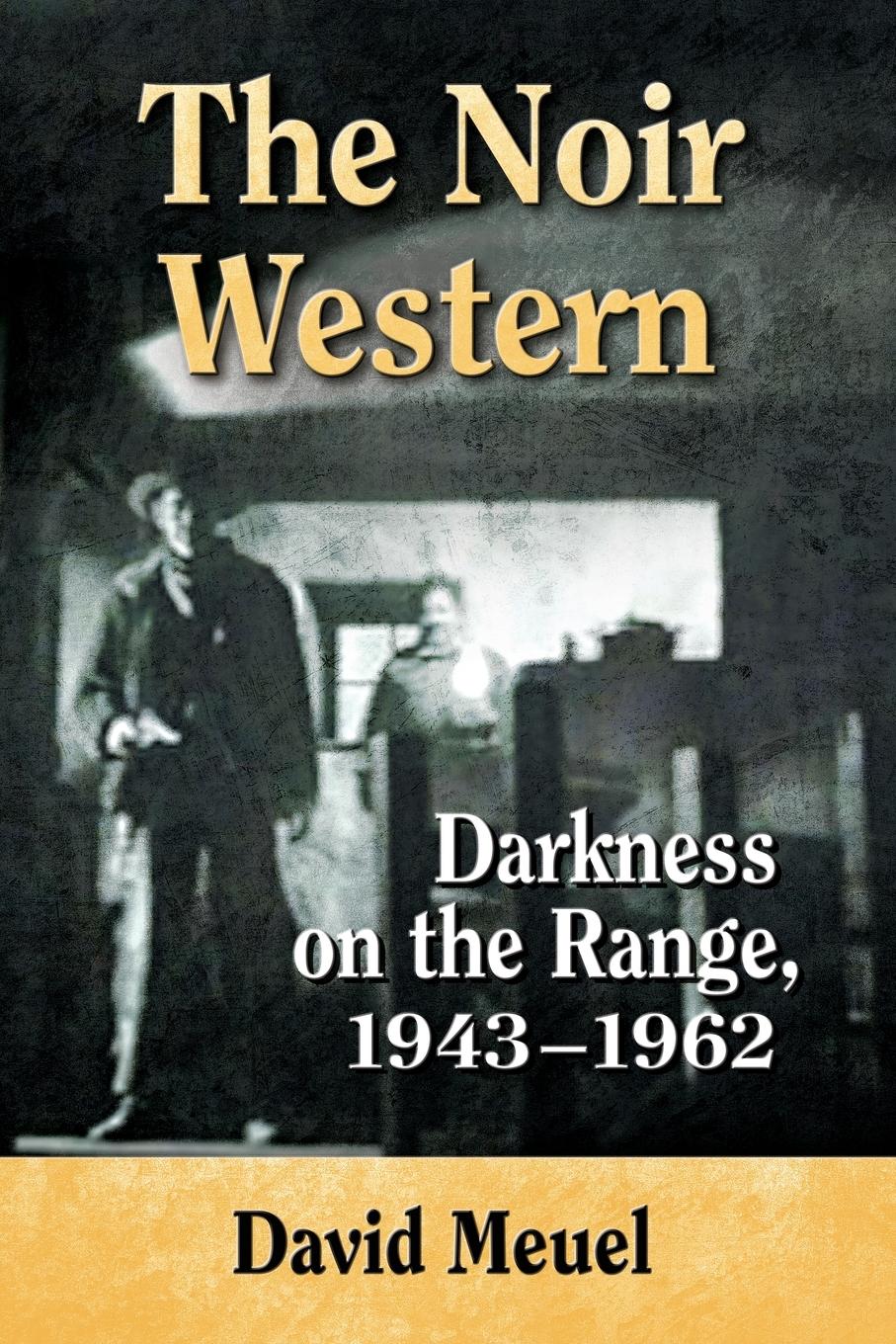 Cover: 9780786494521 | The Noir Western | Darkness on the Range, 1943-1962 | David Meuel