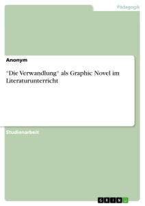 Cover: 9783346490087 | ¿Die Verwandlung¿ als Graphic Novel im Literaturunterricht | Anonym