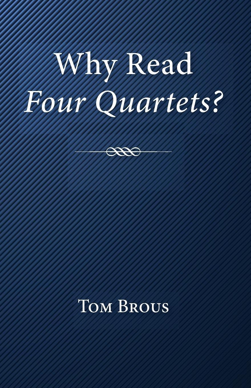 Cover: 9781532635687 | Why Read Four Quartets? | Tom Brous | Taschenbuch | Paperback | 2017