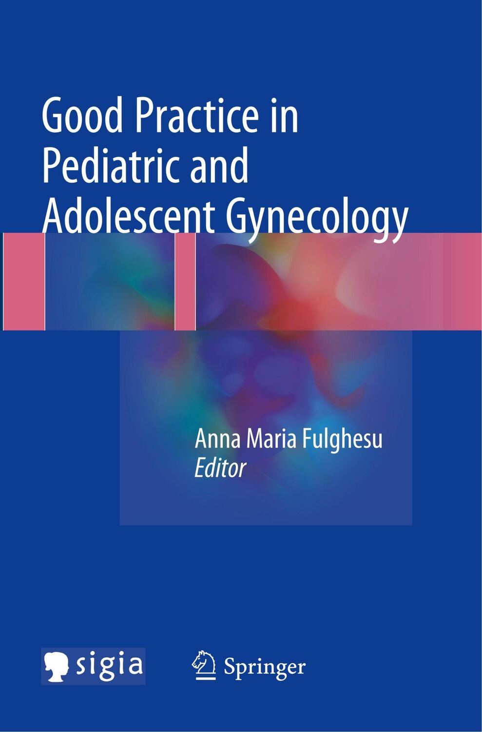 Cover: 9783319860923 | Good Practice in Pediatric and Adolescent Gynecology | Fulghesu | Buch