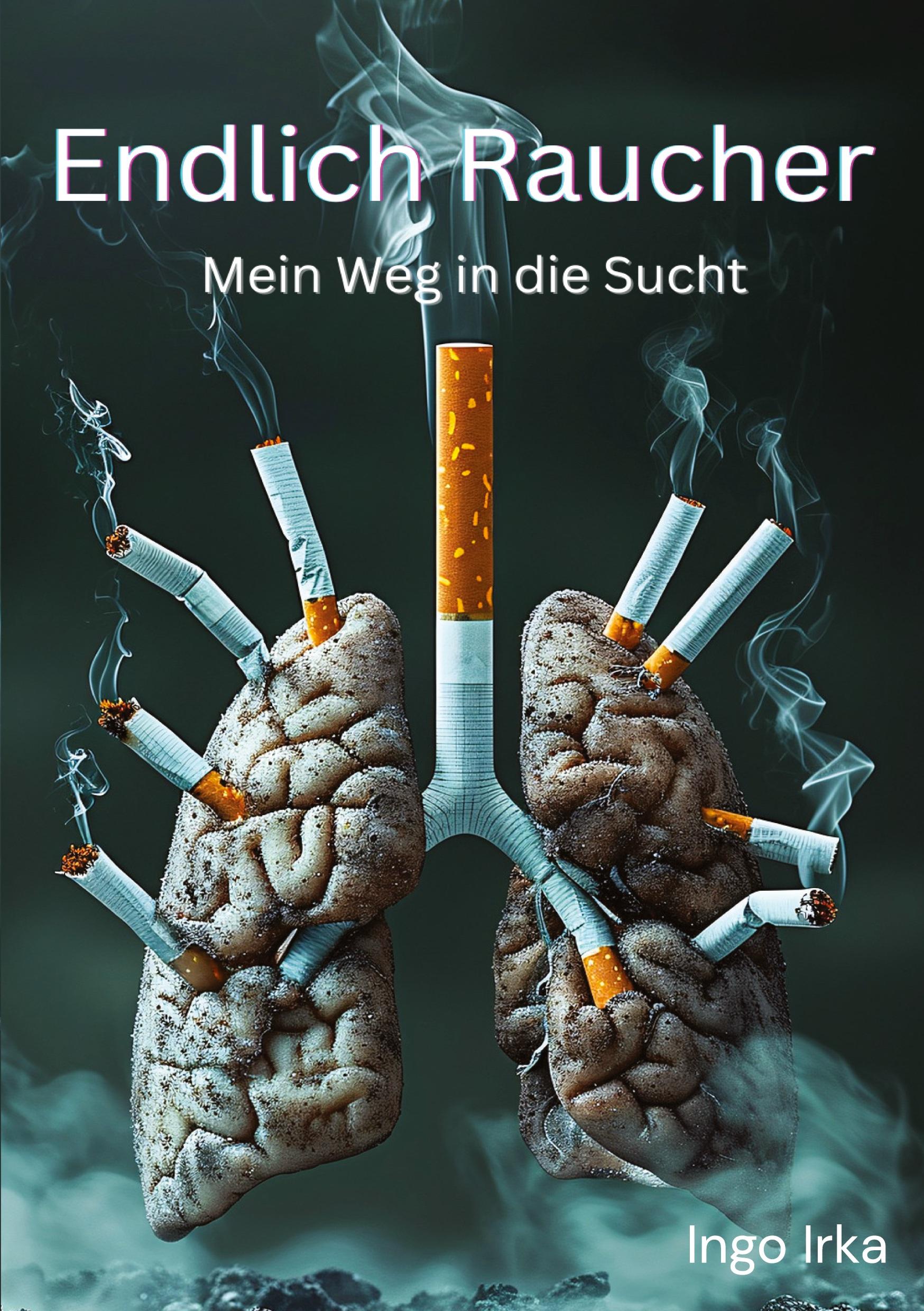 Cover: 9783748208594 | Endlich Raucher | Mein Weg in die Sucht | Ingo Irka | Taschenbuch