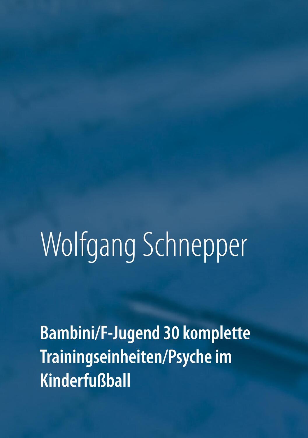 Cover: 9783750430709 | Bambini / F-Jugend 30 komplette Trainingseinheiten / Psyche im...