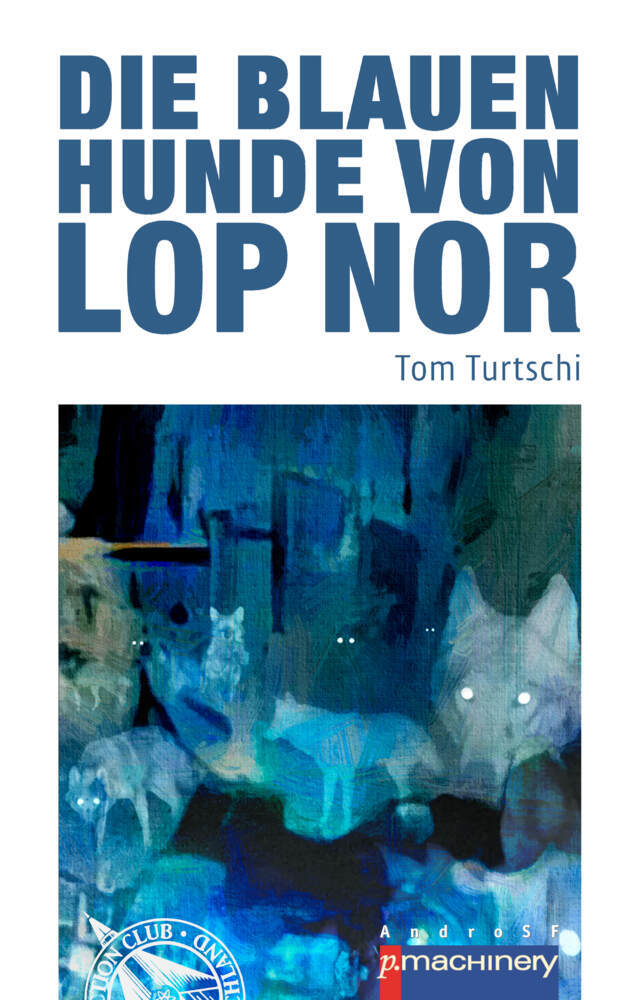 Cover: 9783957653529 | Die blauen Hunde von Lop Nor | Tom Turtschi | Taschenbuch | Deutsch