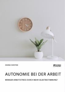 Cover: 9783964870629 | Autonomie bei der Arbeit. Weniger Arbeitsstress durch mehr...