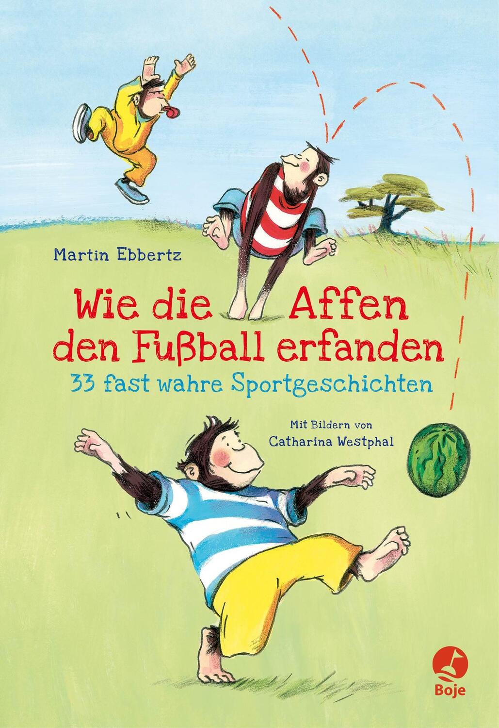 Cover: 9783941725560 | Wie die Affen den Fußball erfanden | 33 fast wahre Sportgeschichten