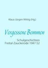 Cover: 9783839167786 | Vergessene Bemmen | Schulgeschichten Freital-Zauckerode 1947-52 | Buch