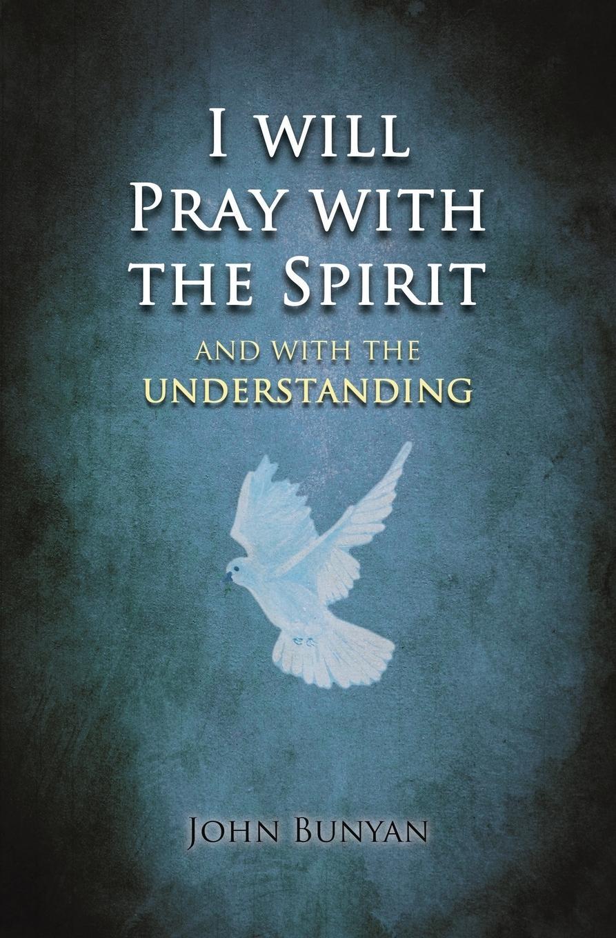 Cover: 9780994199720 | I will Pray with the Spirit | and with the understanding also | Bunyan