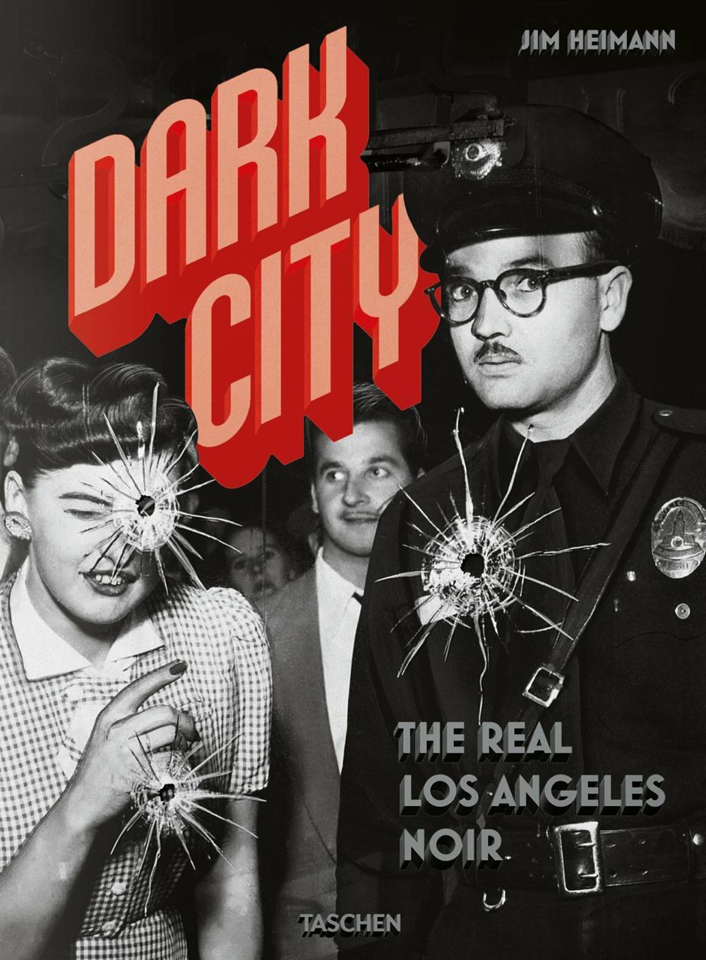 Cover: 9783836560764 | Dark City. The Real Los Angeles Noir | Jim Heimann | Buch | 480 S.