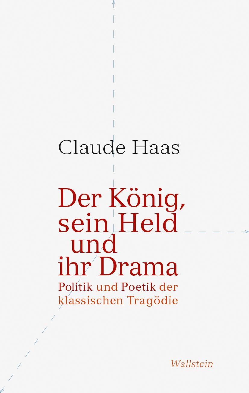 Cover: 9783835355392 | Der König, sein Held und ihr Drama | Claude Haas | Buch | 392 S.