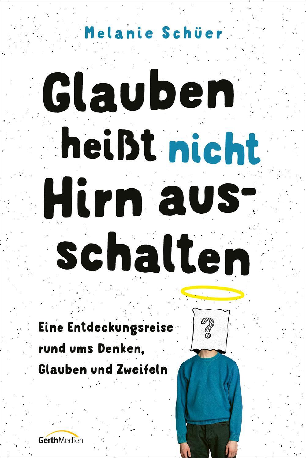 Cover: 9783957349538 | Glauben heißt nicht Hirn ausschalten | Melanie Schüer | Taschenbuch