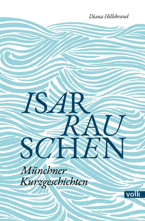 Cover: 9783862223985 | Isarrauschen | Münchner Kurzgeschichten | Diana Hillebrand | Buch