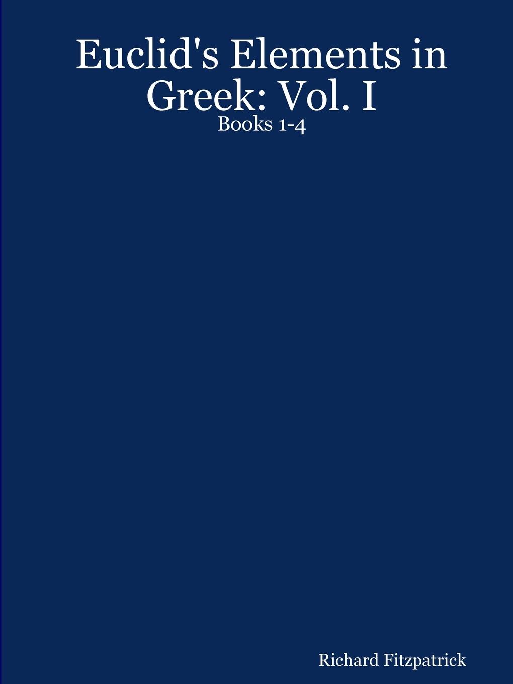 Cover: 9781411626720 | Euclid's Elements in Greek | Vol. I: Books 1-4 | Richard Fitzpatrick