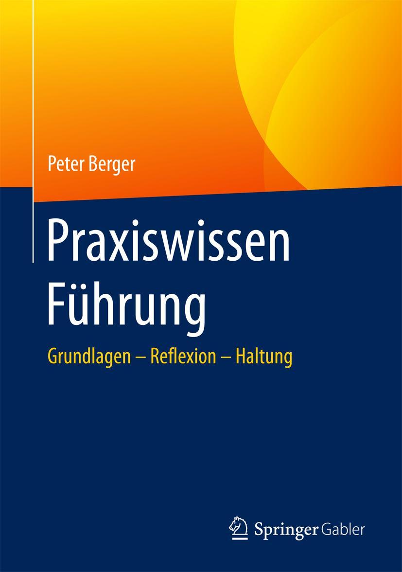 Cover: 9783662505267 | Praxiswissen Führung | Grundlagen - Reflexion - Haltung | Peter Berger