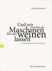 Cover: 9783902113924 | Und wir werden die Maschinen für uns weinen lassen | Claudiu Komartin