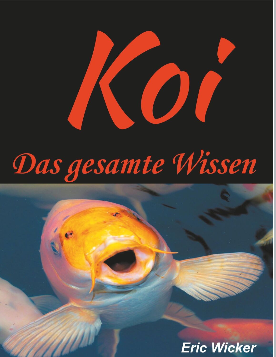 Cover: 9783743151390 | Die Koiwelt | Das gesamte Wissen | Eric Wicker | Taschenbuch | 100 S.