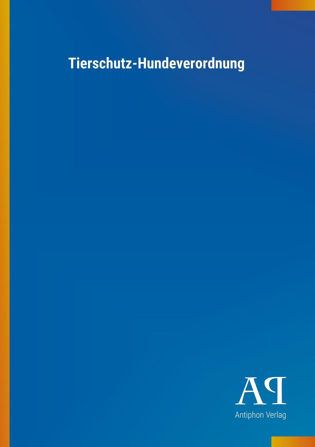 Cover: 9783731408901 | Tierschutz-Hundeverordnung | Antiphon Verlag | Broschüre | Booklet