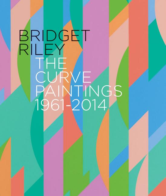 Cover: 9781909932128 | Bridget Riley: The Curve Paintings 1961-2014 | Buch | Englisch | 2015