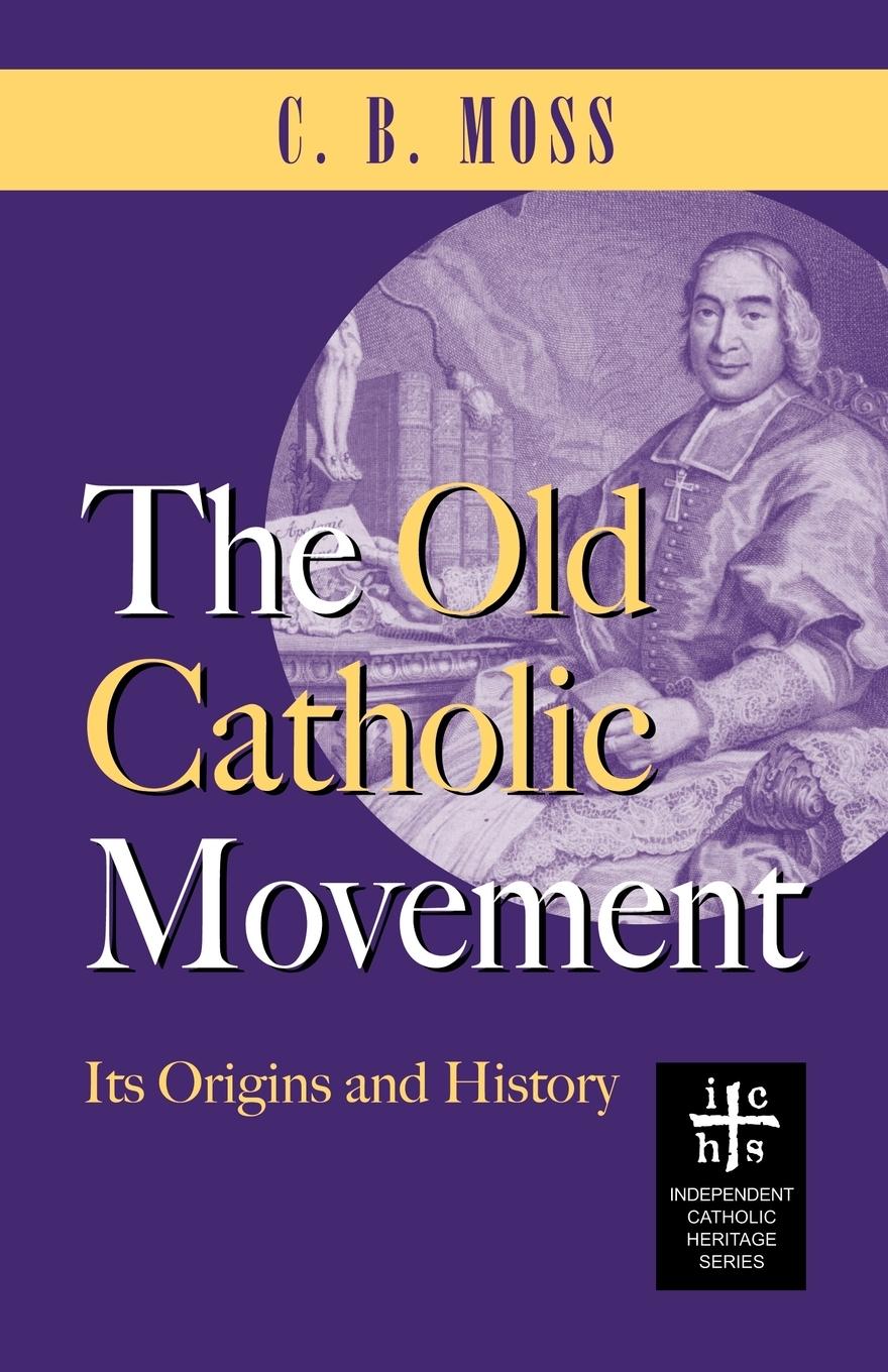 Cover: 9780976402596 | The Old Catholic Movement | Its Origins and History | C. B. Moss