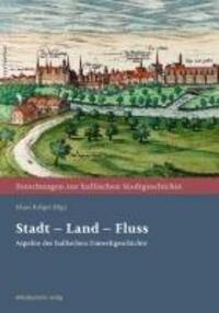 Cover: 9783963118463 | Stadt - Land - Fluss | Aspekte der hallischen Umweltgeschichte | Buch