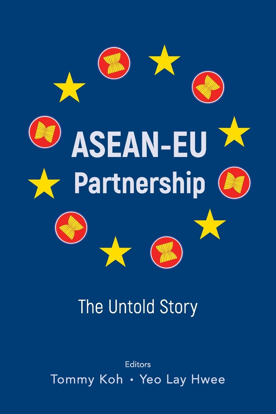 Cover: 9789811224225 | ASEAN-EU PARTNERSHIP | THE UNTOLD STORY | Tommy Koh &amp; Lay Hwee Yeo