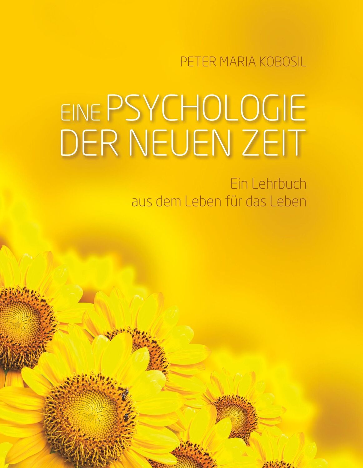 Cover: 9783743134683 | Eine Psychologie der neuen Zeit | Peter Maria Kobosil | Buch | 412 S.