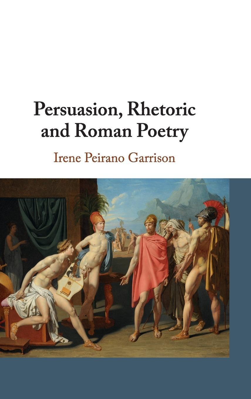 Cover: 9781107104242 | Persuasion, Rhetoric and Roman Poetry | Irene Peirano Garrison | Buch