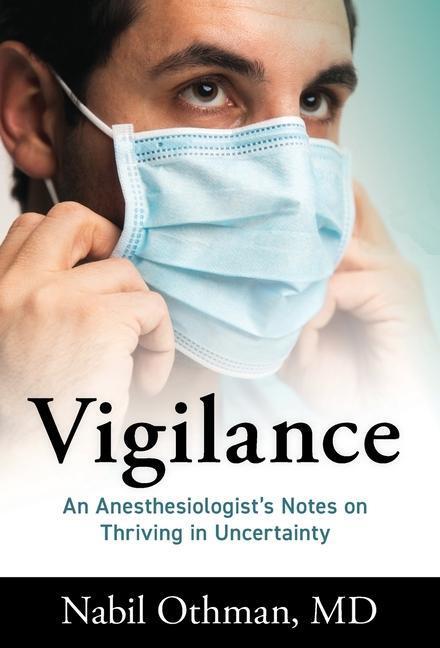 Cover: 9781544521060 | Vigilance | An Anesthesiologist's Notes on Thriving in Uncertainty