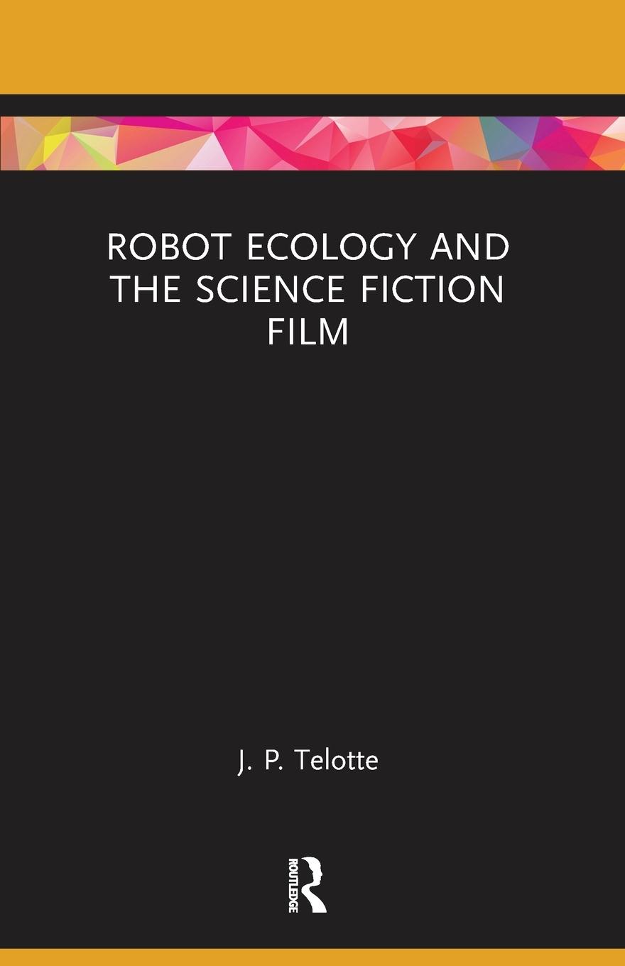 Cover: 9781138598072 | Robot Ecology and the Science Fiction Film | J. P. Telotte | Buch