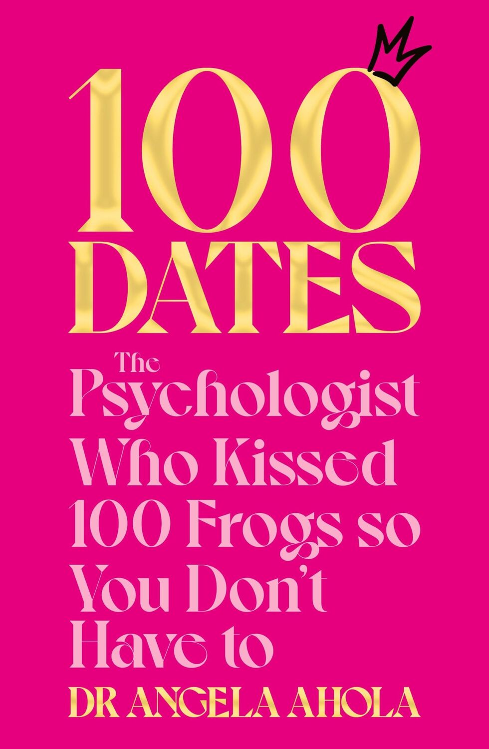 Autor: 9781035000272 | 100 Dates | The Psychologist Who Kissed 100 Frogs So You Don't Have to