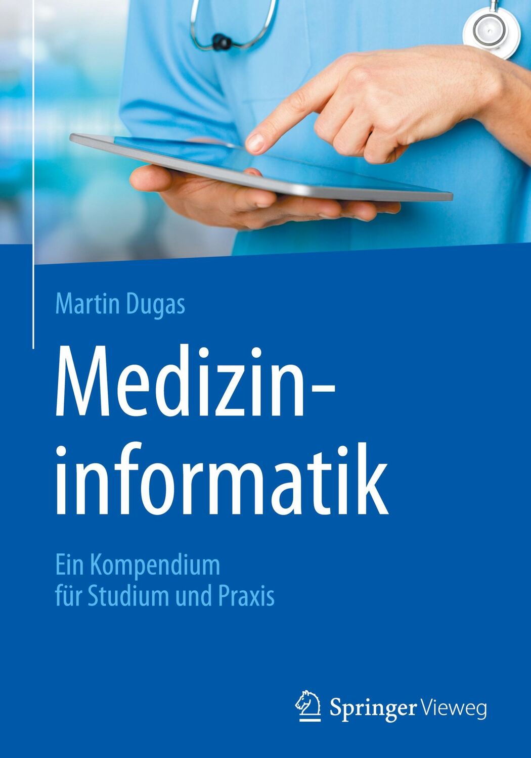 Cover: 9783662533277 | Medizininformatik | Ein Kompendium für Studium und Praxis | Dugas | x