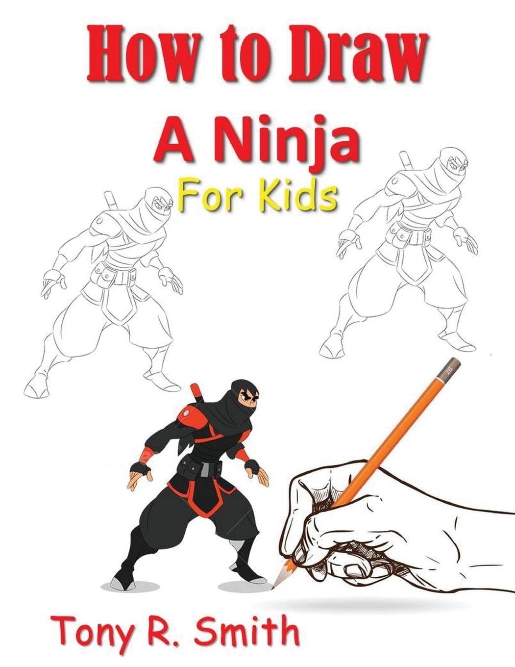 Cover: 9781952524158 | How to Draw A Ninja for Kids | Step by Step Guide | Tony R Smith