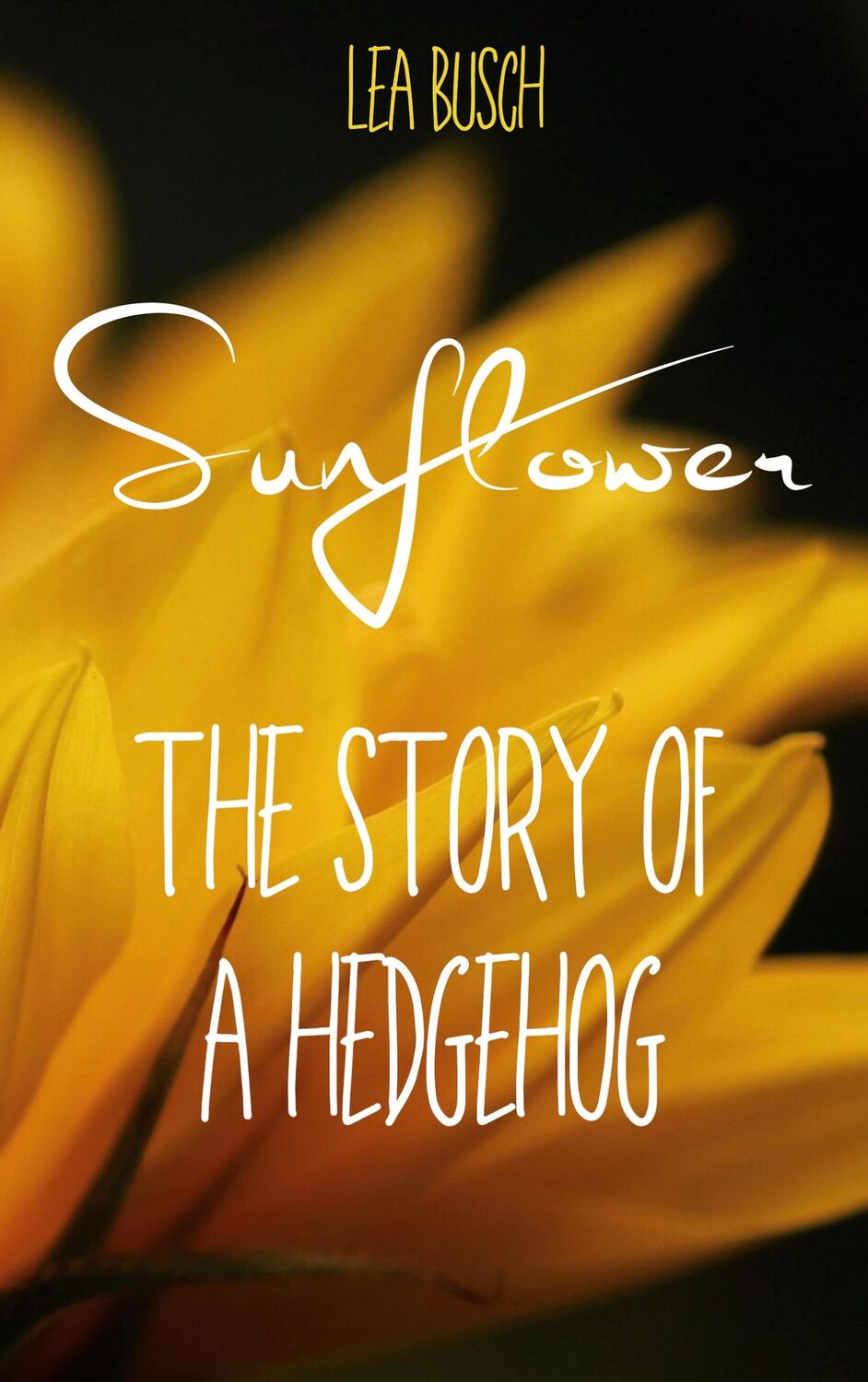 Cover: 9783754313428 | Sunflower | The Story Of A Hedgehog | Lea Busch | Taschenbuch | 368 S.