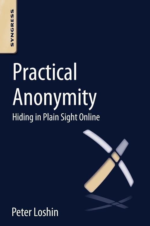 Cover: 9780124104044 | Practical Anonymity | Hiding in Plain Sight Online | Peter Loshin