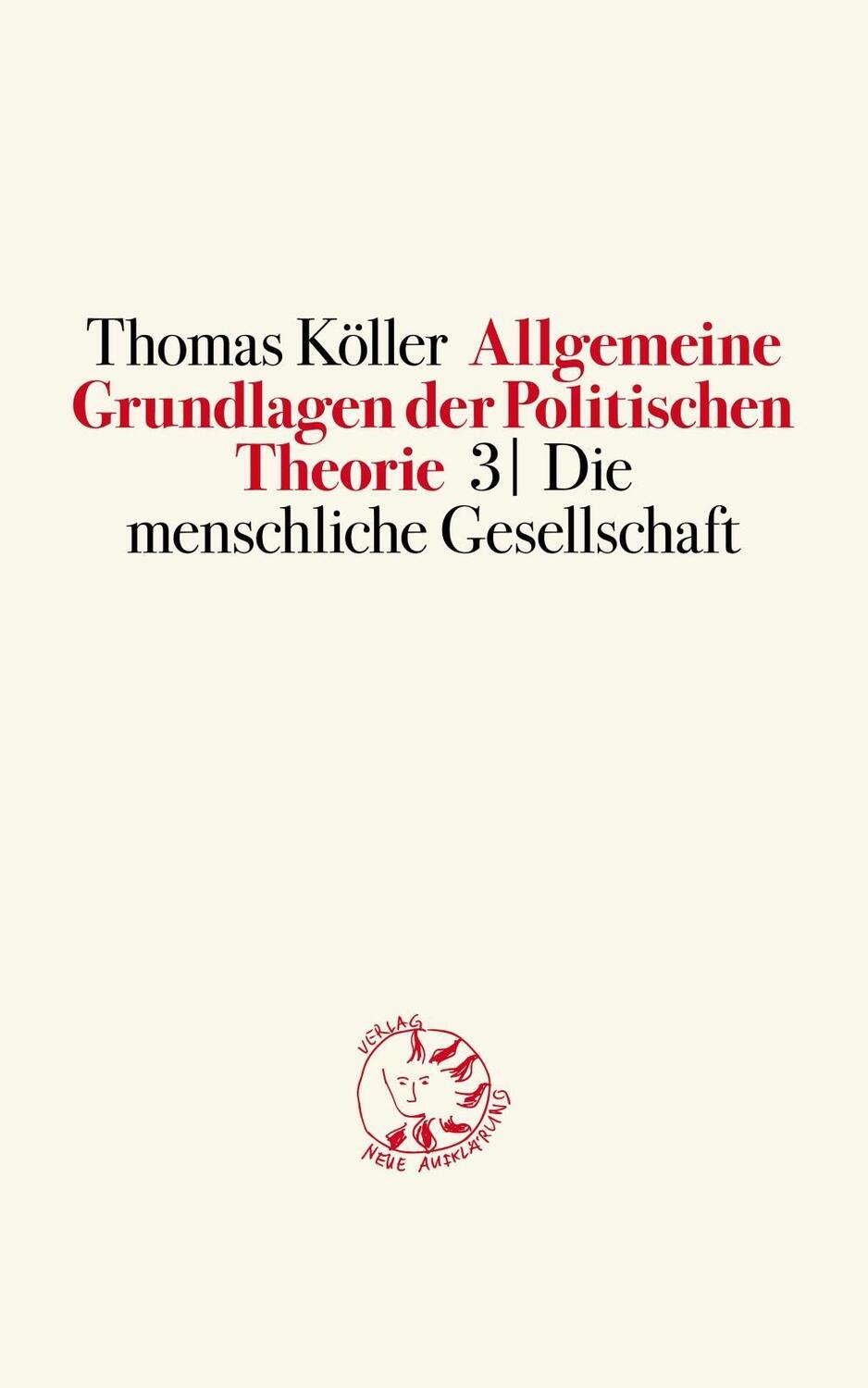 Cover: 9783945162026 | Allgemeine Grundlagen der Politischen Theorie 3. Bd.3 | Thomas Köller