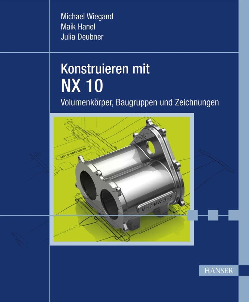 Cover: 9783446443990 | Konstruieren mit NX 10 | Volumenkörper, Baugruppen und Zeichnungen