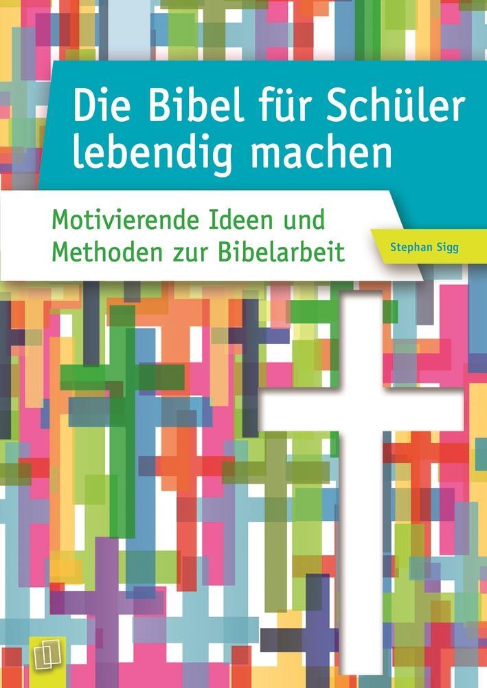 Cover: 9783834630551 | Die Bibel für Schüler lebendig machen | Stephan Sigg | Taschenbuch