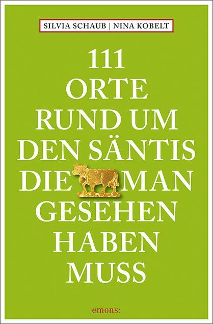 Cover: 9783740820411 | 111 Orte rund um den Säntis, die man gesehen haben muss | Reiseführer