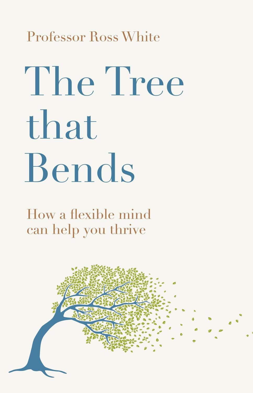 Cover: 9781529430004 | The Tree that Bends | How a flexible mind can help you thrive | White