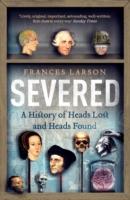 Cover: 9781783780563 | Severed | A History of Heads Lost and Heads Found | Frances Larson