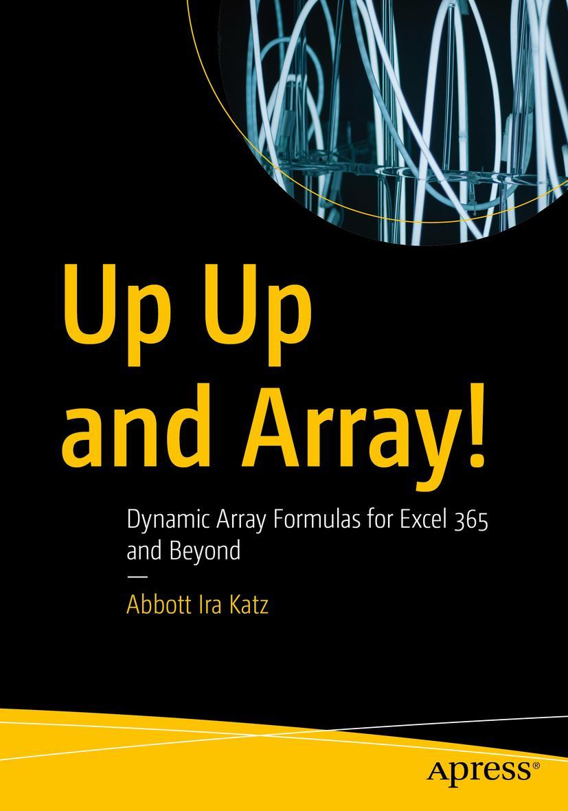 Cover: 9781484289655 | Up Up and Array! | Dynamic Array Formulas for Excel 365 and Beyond