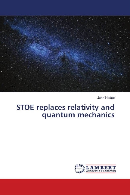 Cover: 9786139914654 | STOE replaces relativity and quantum mechanics | John Hodge | Buch