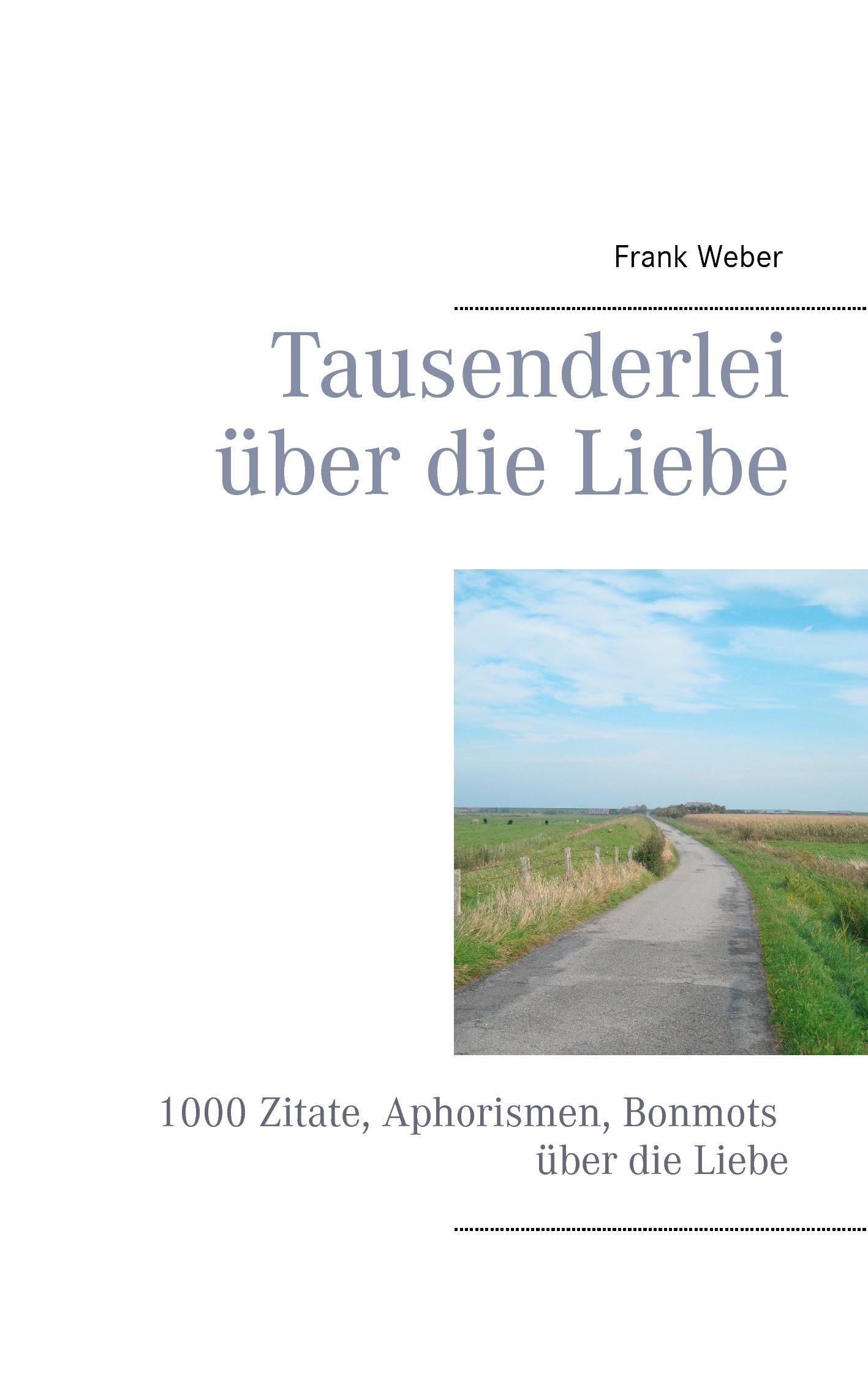 Cover: 9783842374744 | Tausenderlei über die Liebe | Frank Weber | Taschenbuch | Paperback