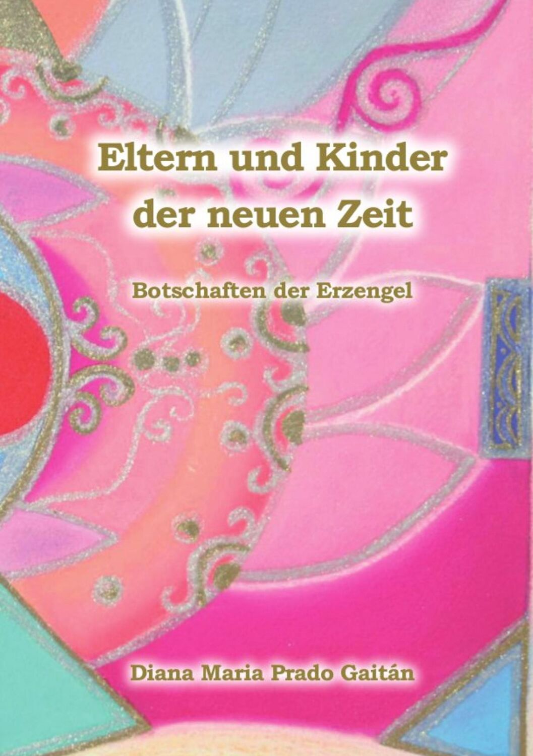 Cover: 9783734798375 | Eltern und Kinder der neuen Zeit | Botschaften der Erzengel | Gaitán