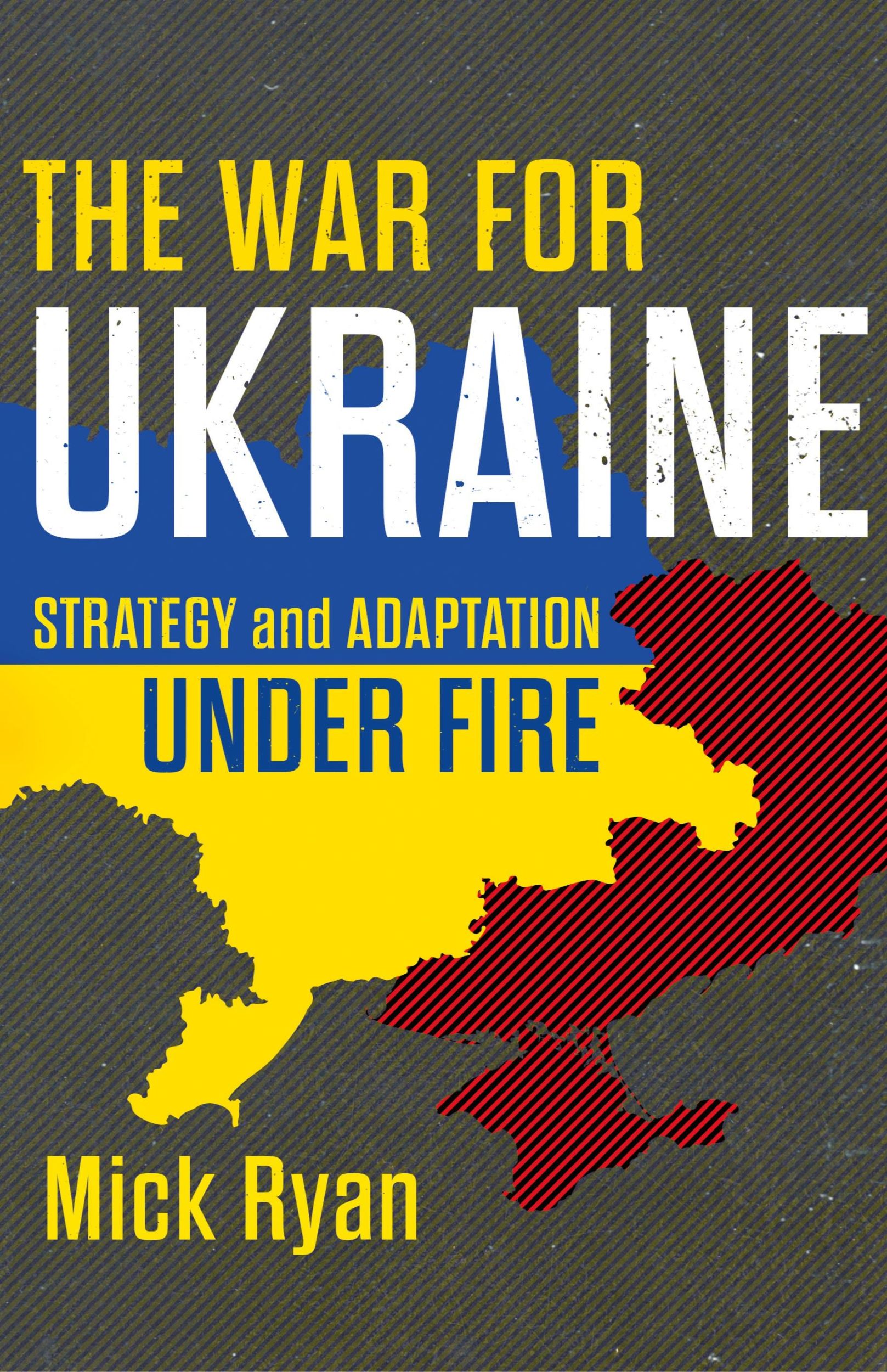 Cover: 9781682479520 | The War for Ukraine | Strategy and Adaptation Under Fire | Mick Ryan