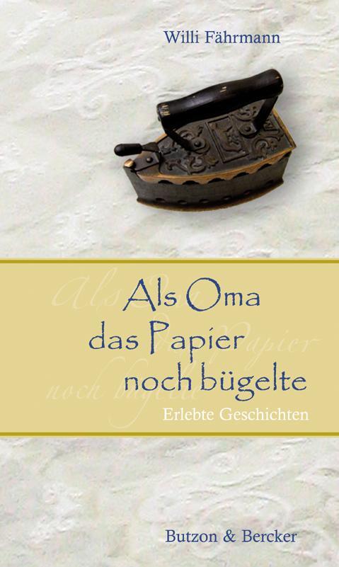 Cover: 9783766608994 | Als Oma das Papier noch bügelte. Großdruck | Erlebte Geschichten