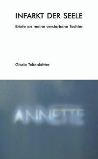 Cover: 9783831120444 | Infarkt der Seele | Briefe an meine verstorbene Tochter | Teltenkötter