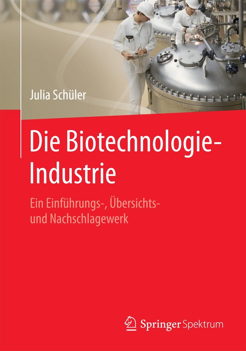 Cover: 9783662471593 | Die Biotechnologie-Industrie | Julia Schüler | Taschenbuch | xxv