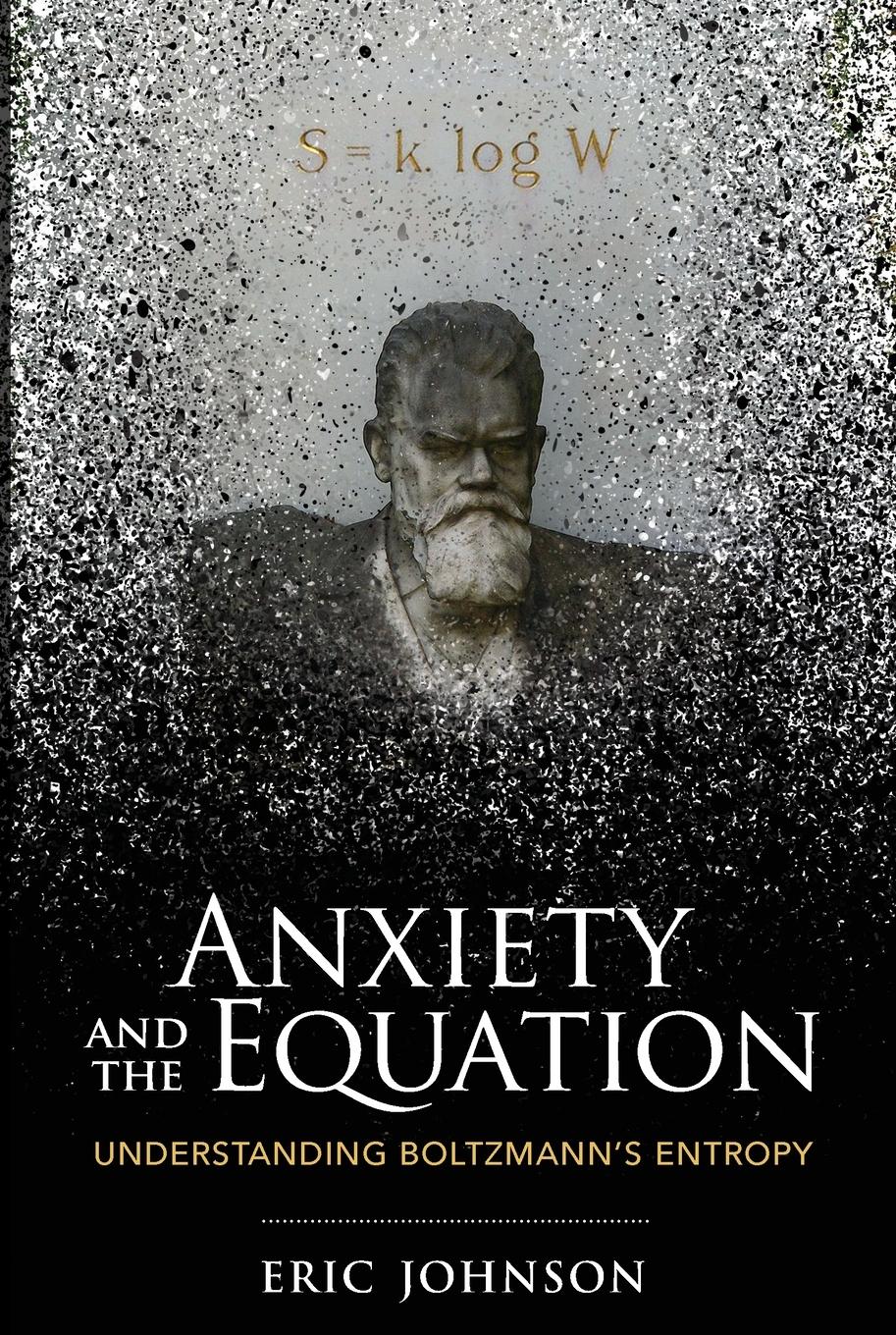 Cover: 9780262546614 | Anxiety and the Equation | Understanding Boltzmann's Entropy | Johnson