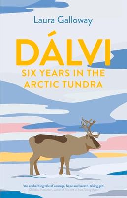 Cover: 9781911630685 | Dálvi: Six Years in the Arctic Tundra | Laura Galloway | Taschenbuch