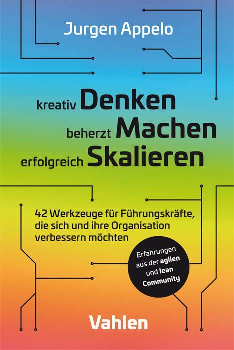 Cover: 9783800661596 | kreativ Denken, beherzt Machen, erfolgreich Skalieren | Jurgen Appelo